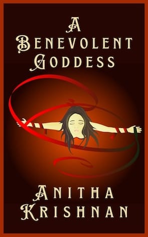 Ebook cover of A Benevolent Goddess by Anitha Krishnan featuring a woman with eyes closed and arms outstretched